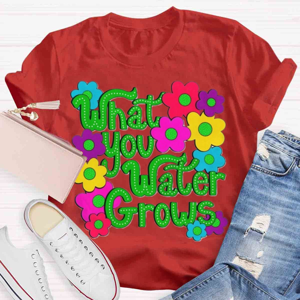 Water You Water Grows T-shirt