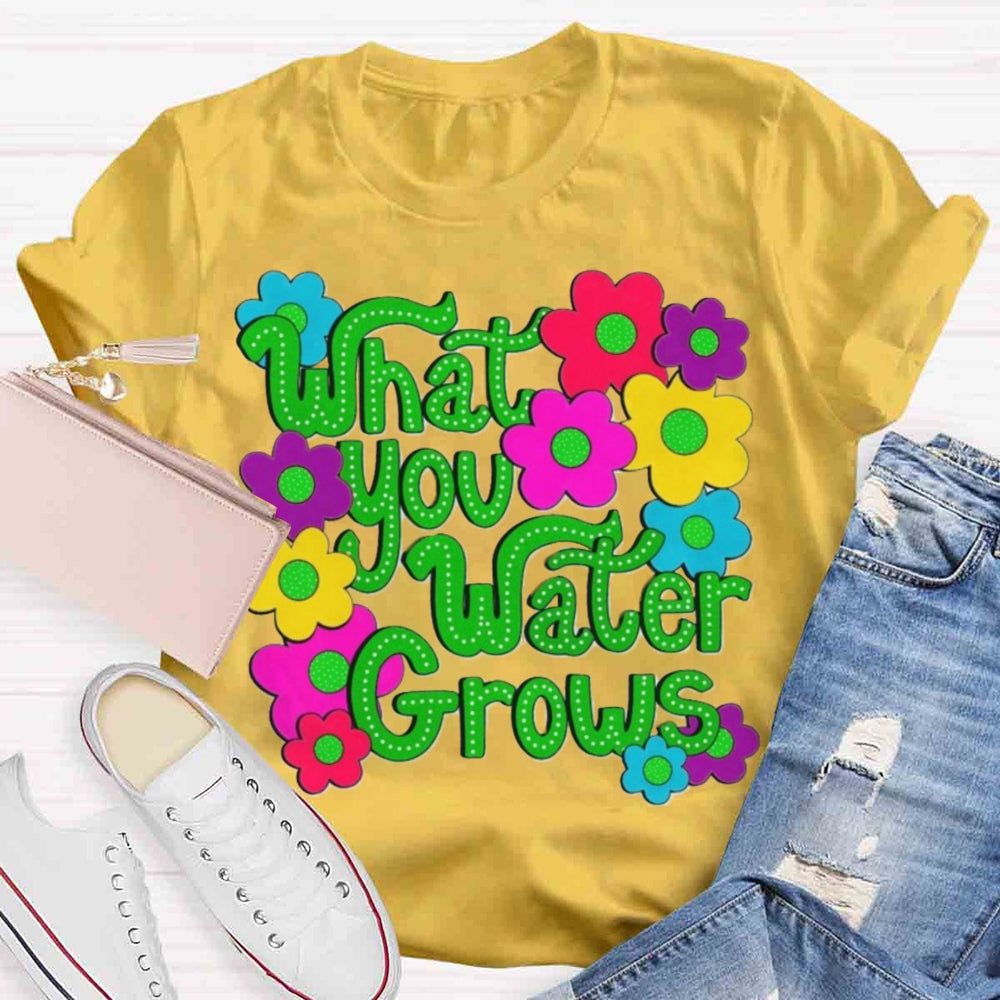 Water You Water Grows T-shirt