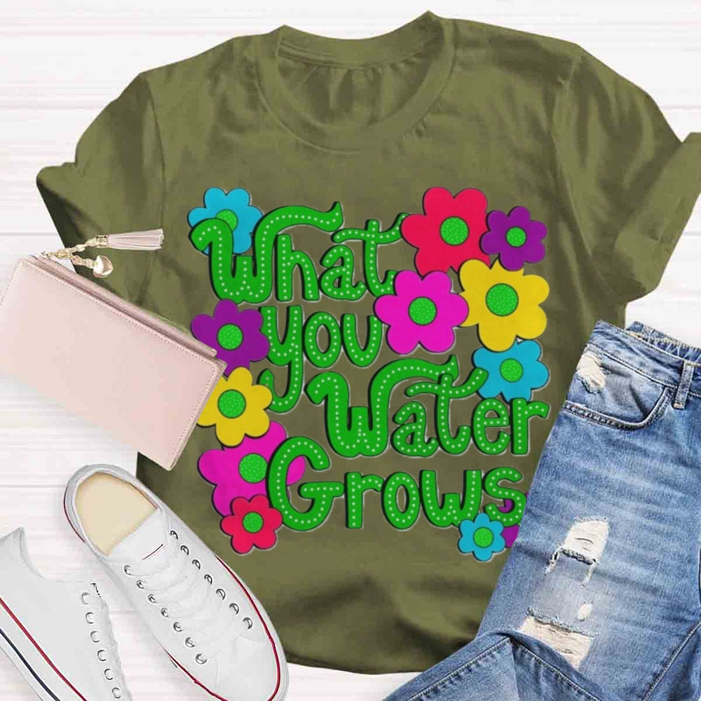 Water You Water Grows T-shirt