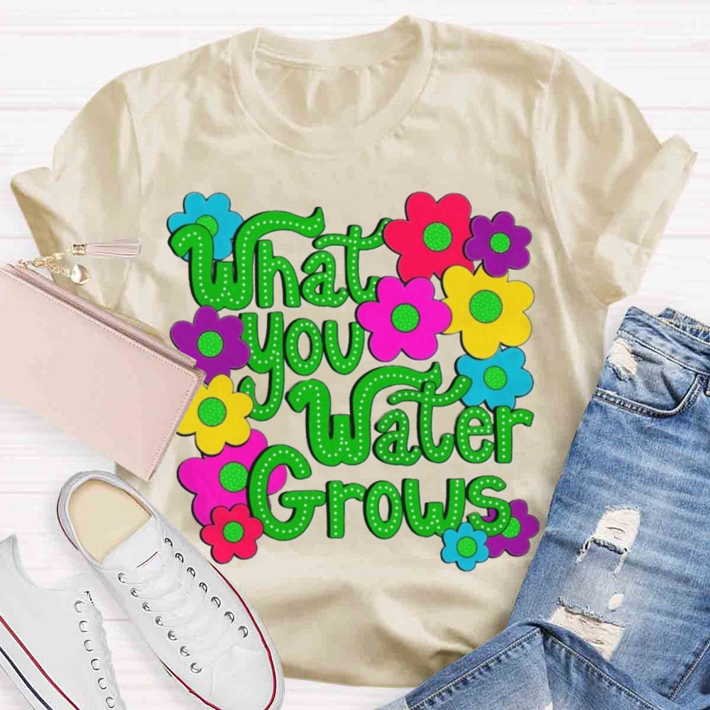 Water You Water Grows T-shirt