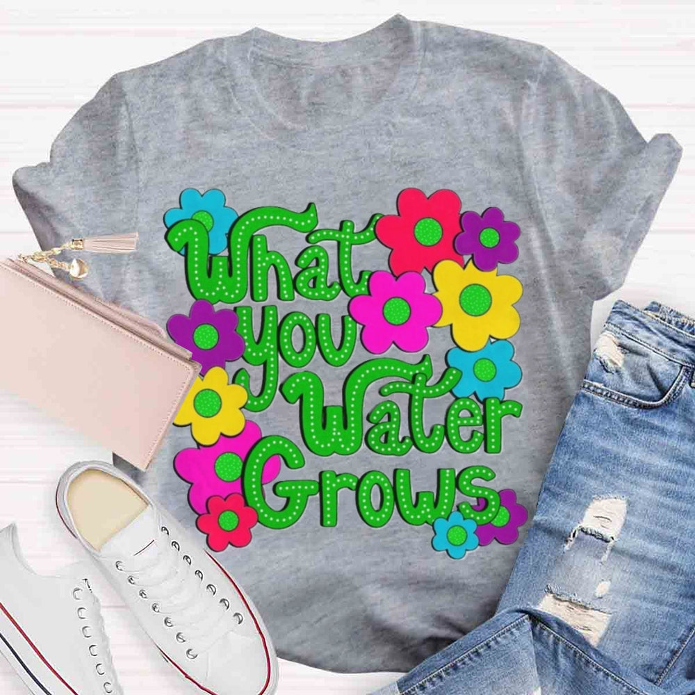 Water You Water Grows T-shirt