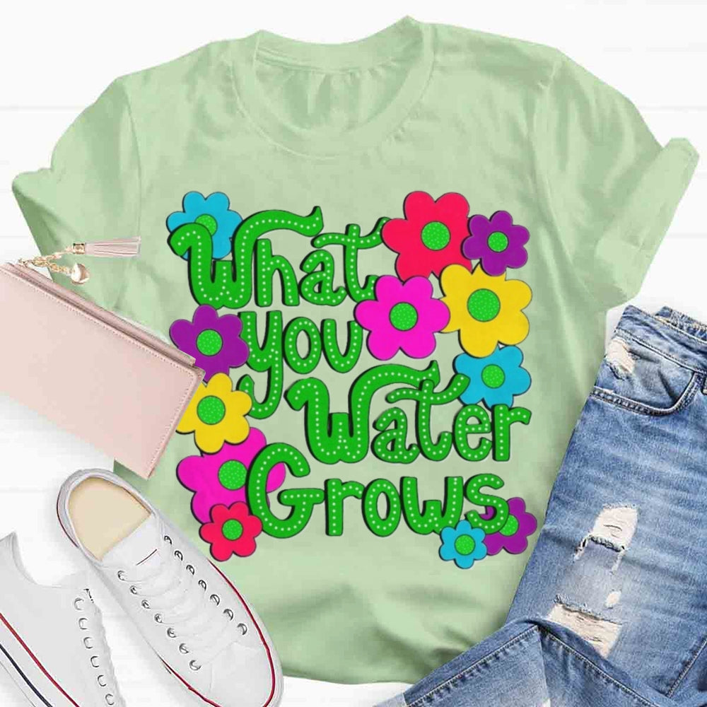 Water You Water Grows T-shirt