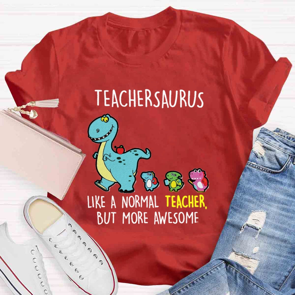 Teachersaurus Like A Normal Teacher But More Awesome T-shirt