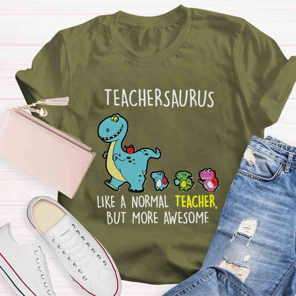 Teachersaurus Like A Normal Teacher But More Awesome T-shirt