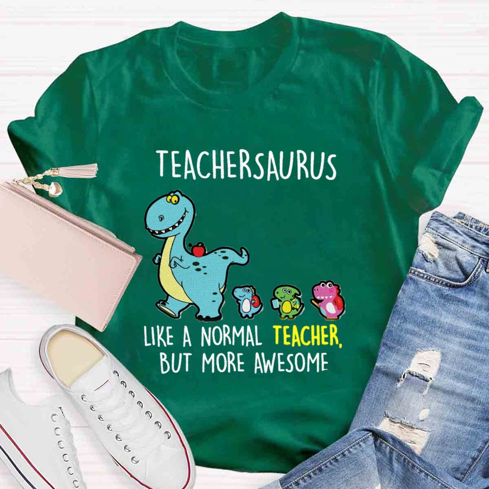 Teachersaurus Like A Normal Teacher But More Awesome T-shirt