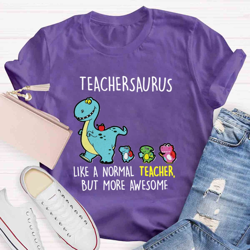 Teachersaurus Like A Normal Teacher But More Awesome T-shirt