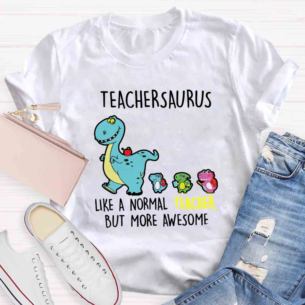 Teachersaurus Like A Normal Teacher But More Awesome T-shirt