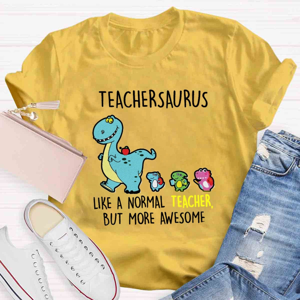 Teachersaurus Like A Normal Teacher But More Awesome T-shirt