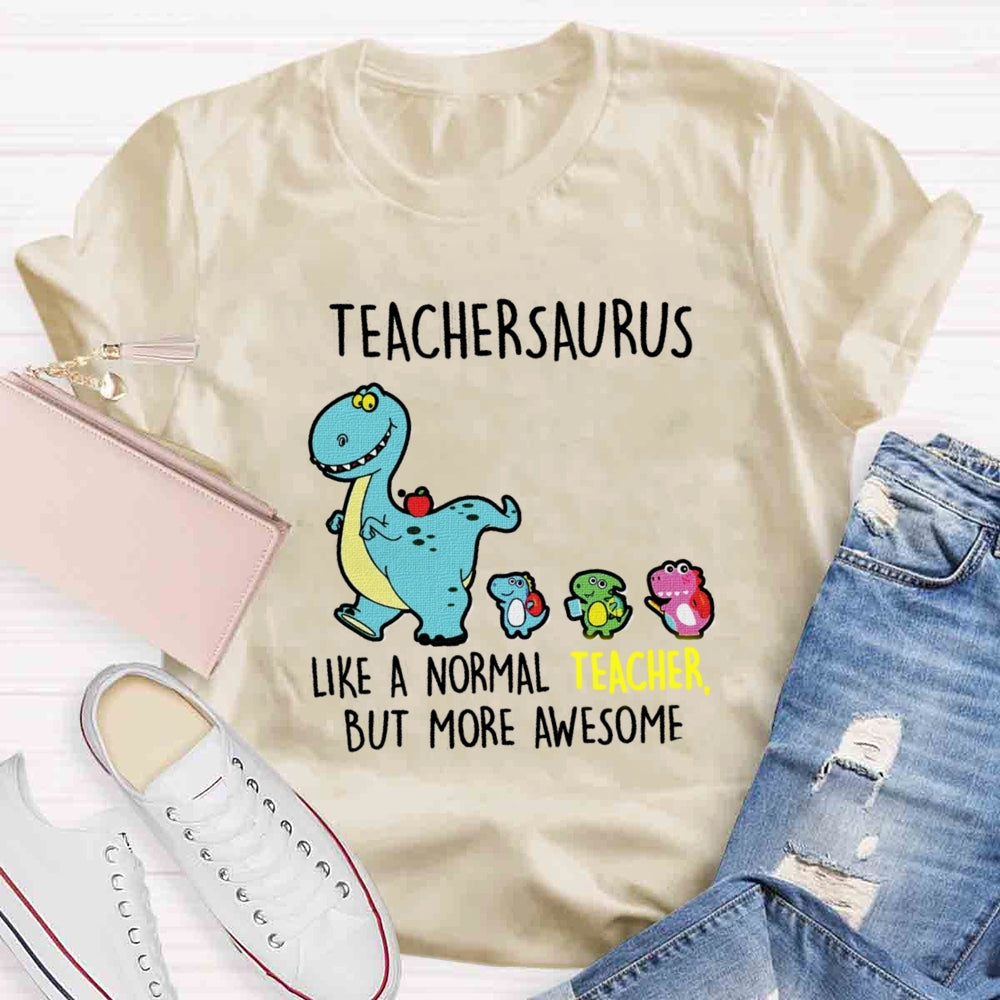 Teachersaurus Like A Normal Teacher But More Awesome T-shirt