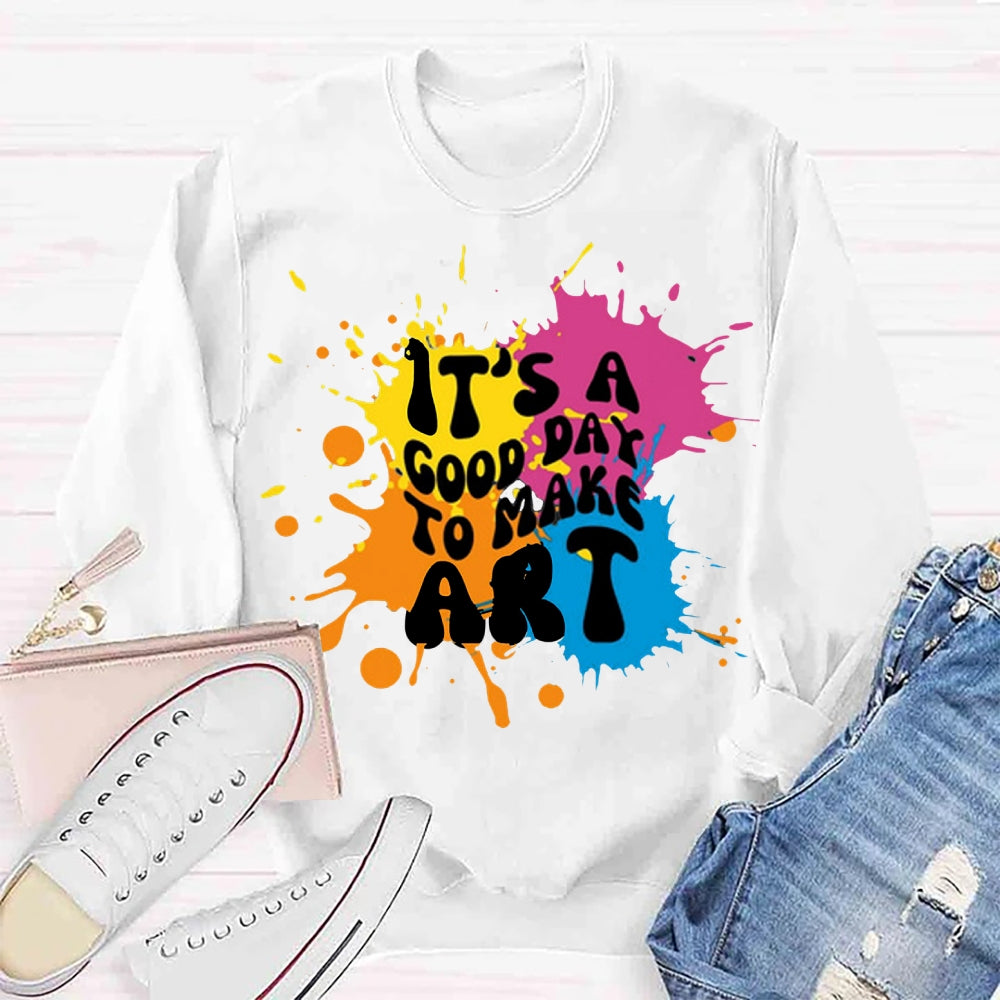 It's A Good Day To Make Art Sweatshirt