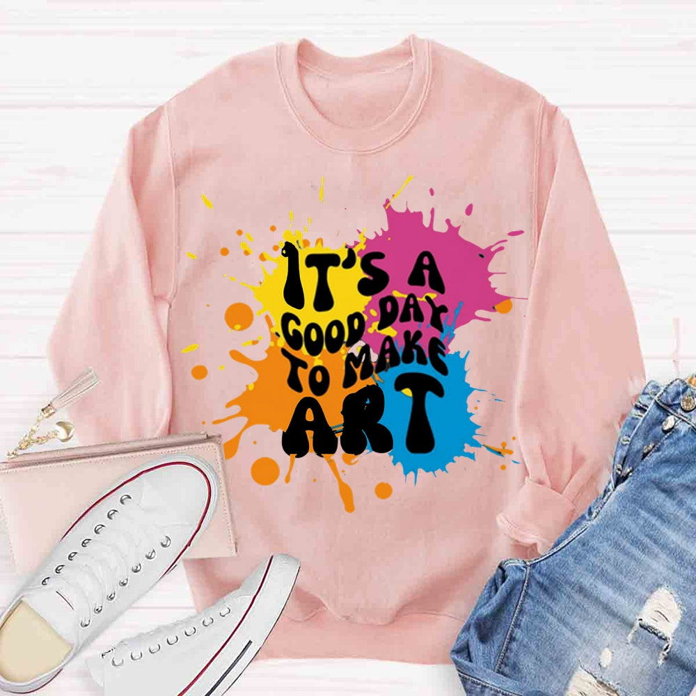 It's A Good Day To Make Art Sweatshirt