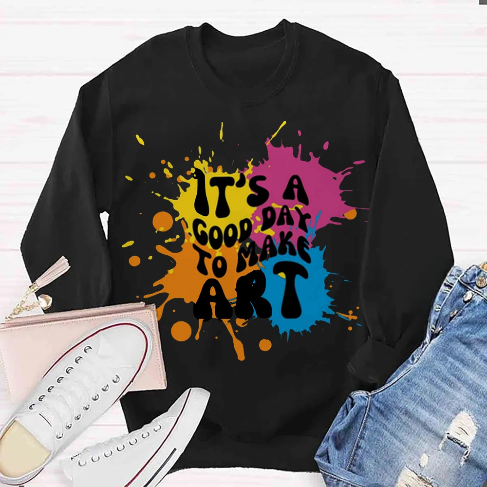 It's A Good Day To Make Art Sweatshirt