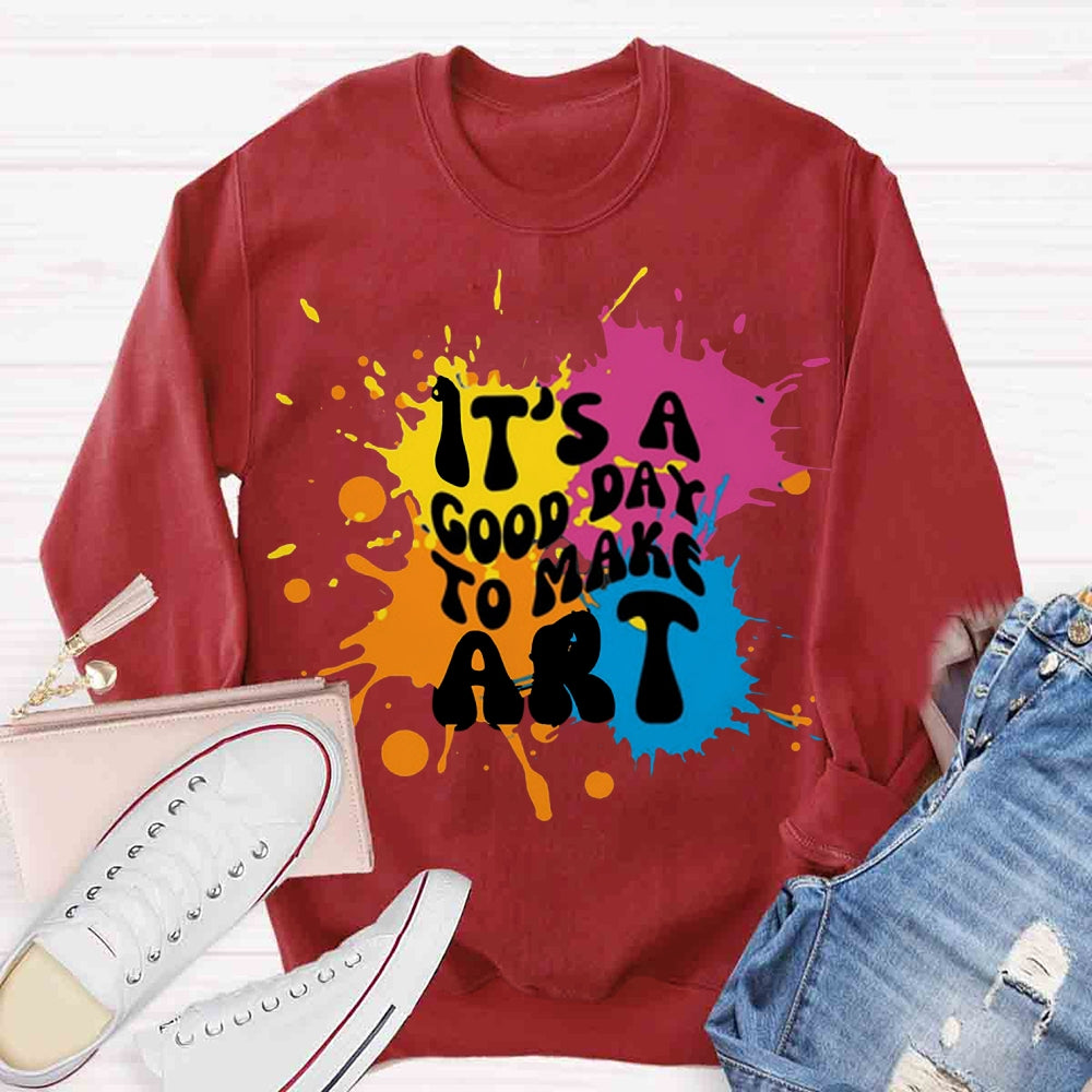 It's A Good Day To Make Art Sweatshirt