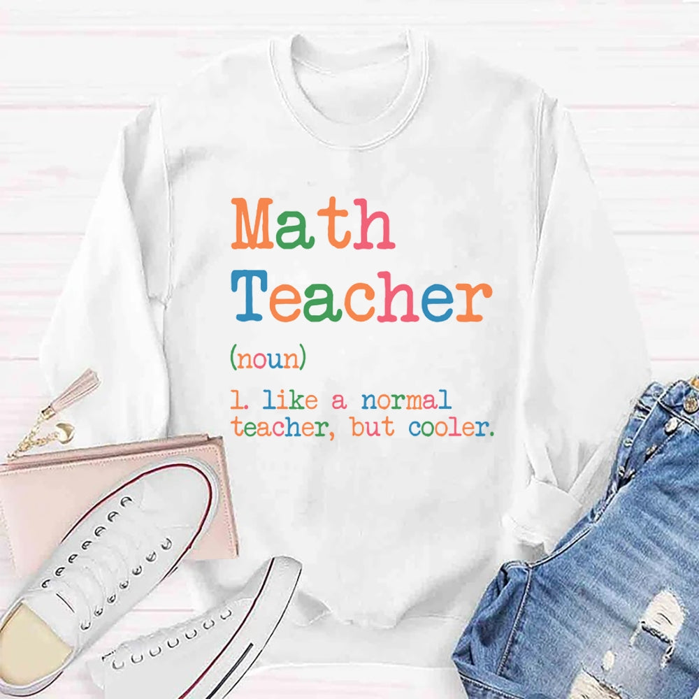 Math Teacher Like A Normal Teacher,But Cooler Sweatshirt