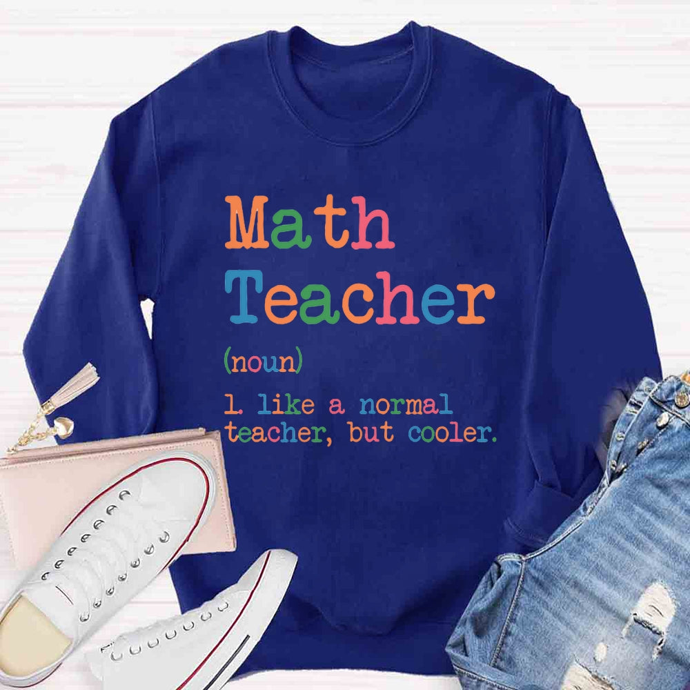 Math Teacher Like A Normal Teacher,But Cooler Sweatshirt