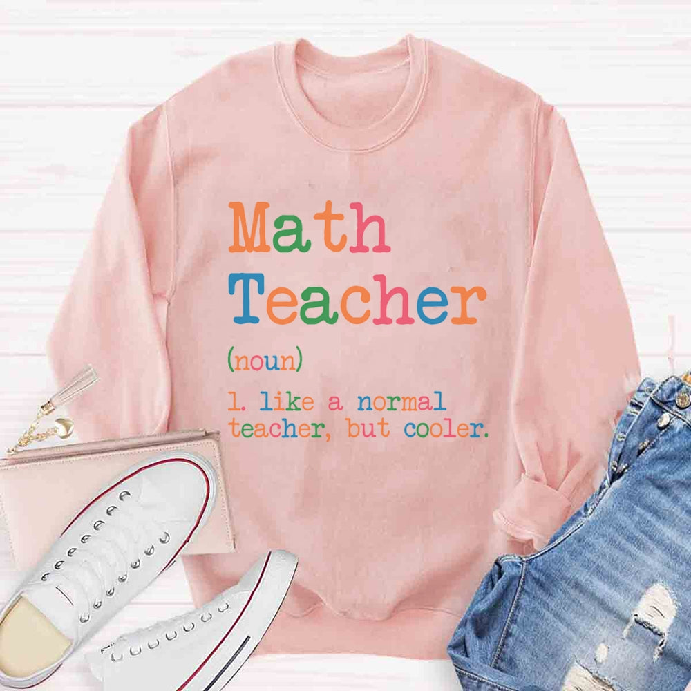 Math Teacher Like A Normal Teacher,But Cooler Sweatshirt