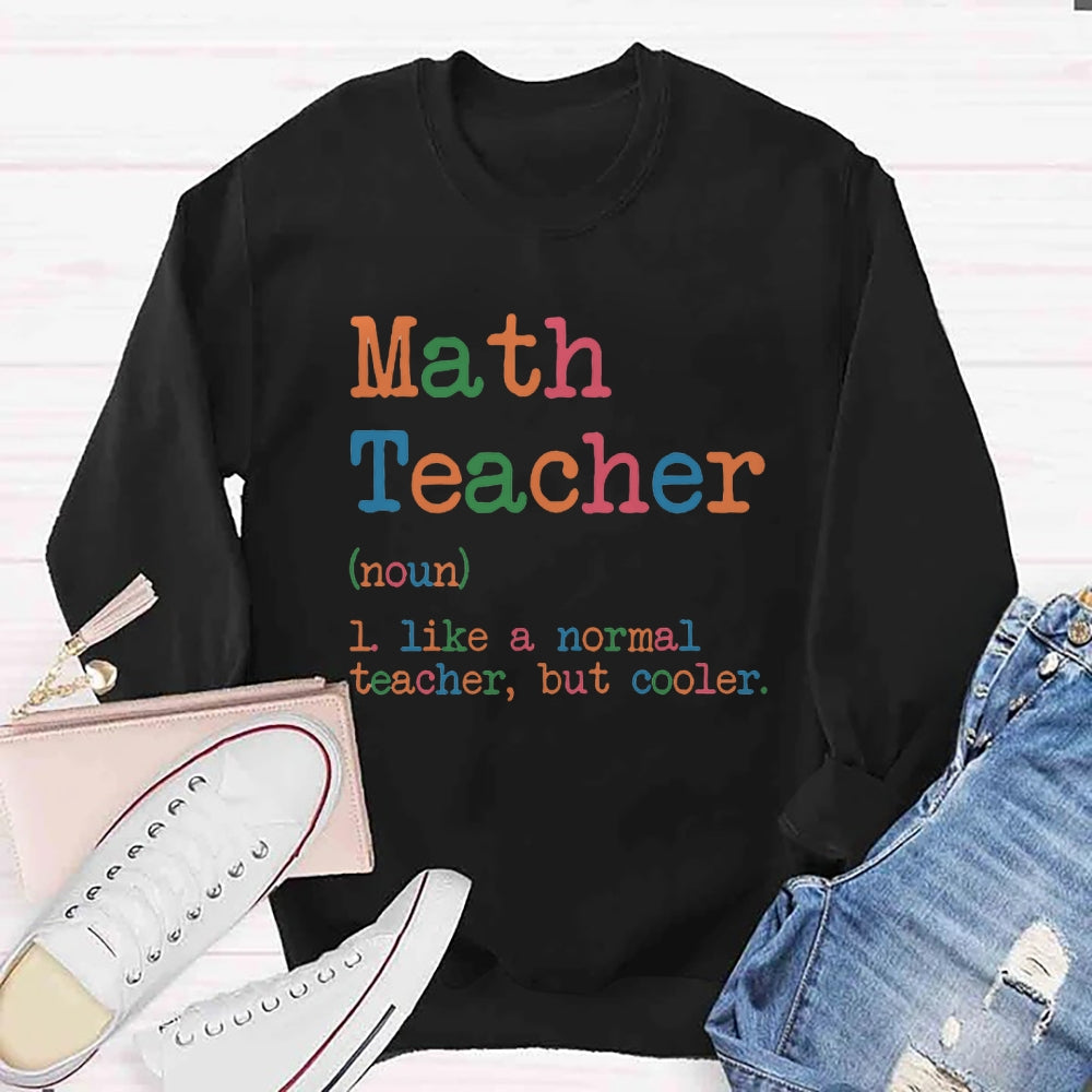 Math Teacher Like A Normal Teacher,But Cooler Sweatshirt