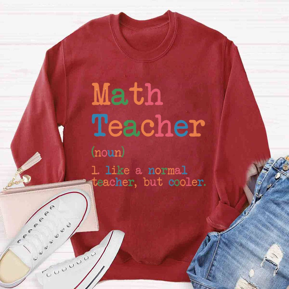 Math Teacher Like A Normal Teacher,But Cooler Sweatshirt