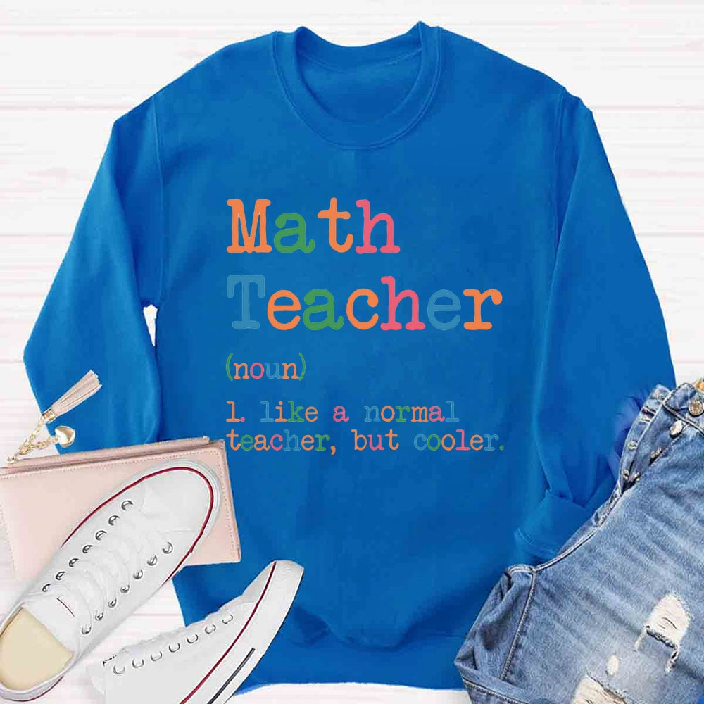 Math Teacher Like A Normal Teacher,But Cooler Sweatshirt