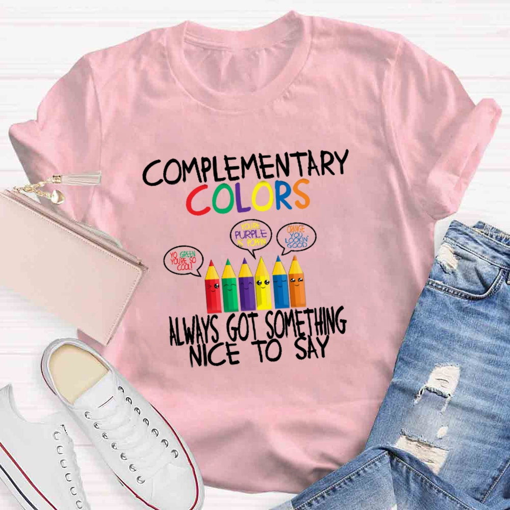 Complementary Color Always Got Something Nice To Say T-shirt