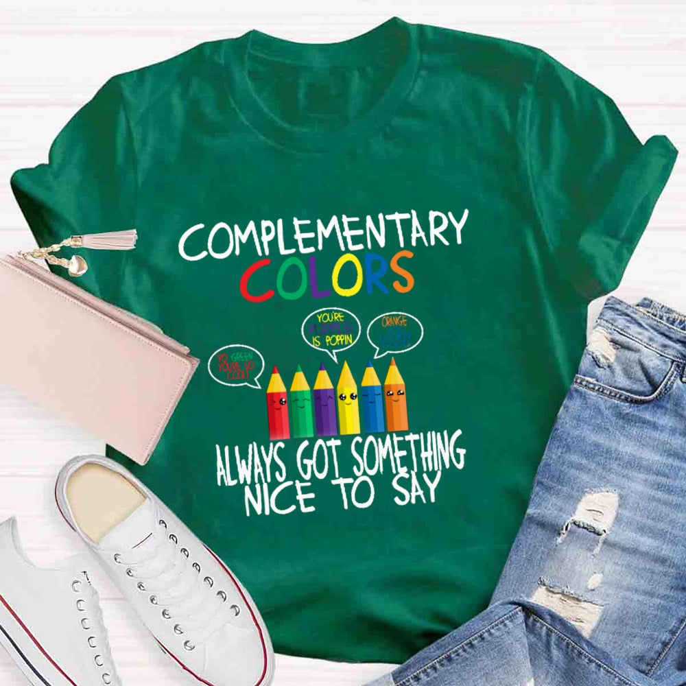 Complementary Color Always Got Something Nice To Say T-shirt