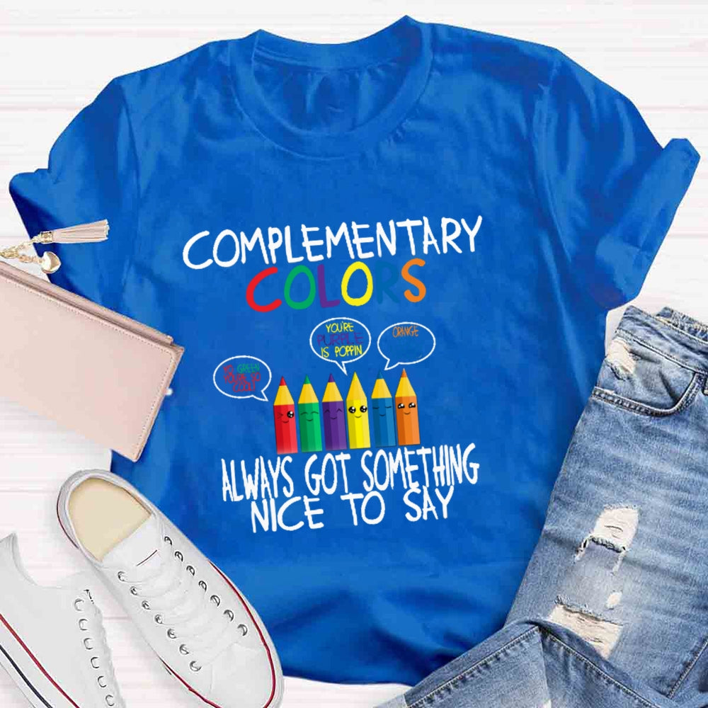 Complementary Color Always Got Something Nice To Say T-shirt