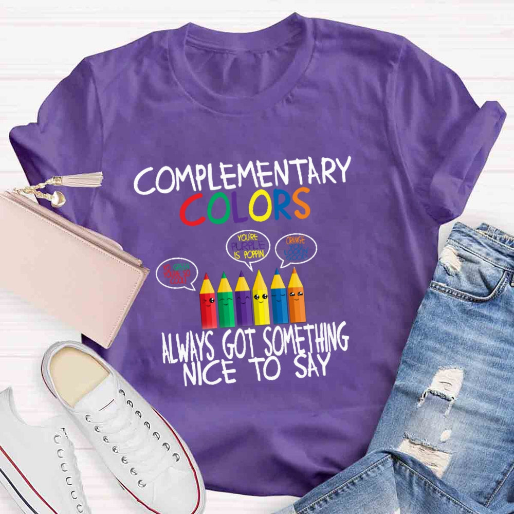 Complementary Color Always Got Something Nice To Say T-shirt