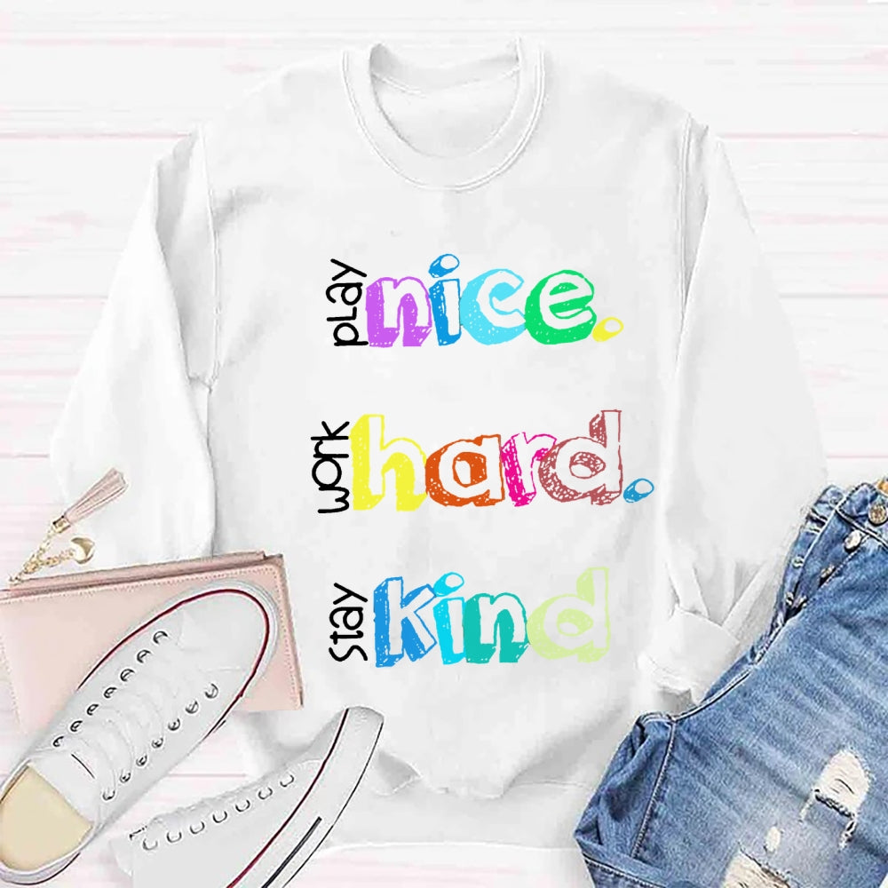 Play Nice Work Hard Stay Kind Teacher Sweatshirt