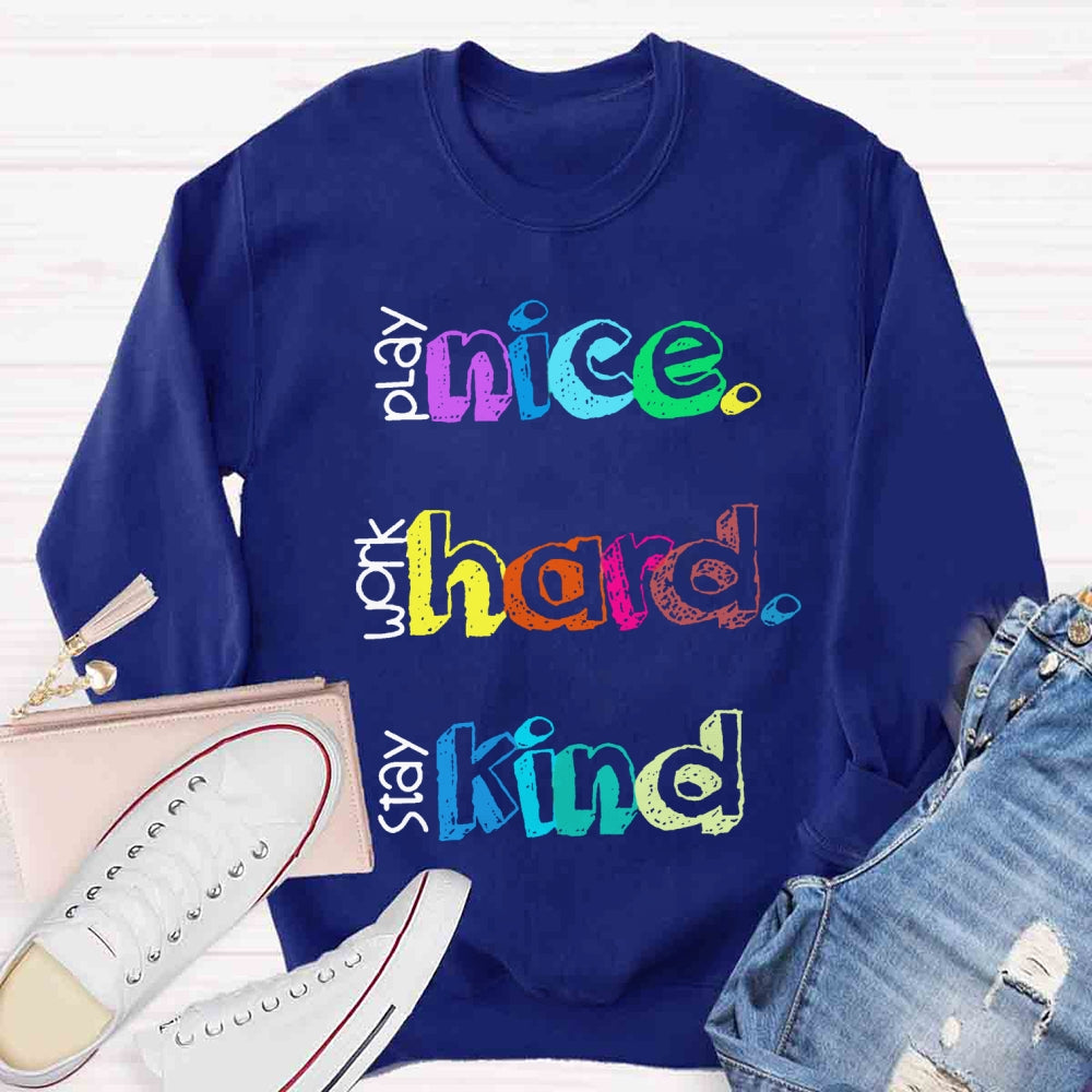 Play Nice Work Hard Stay Kind Teacher Sweatshirt