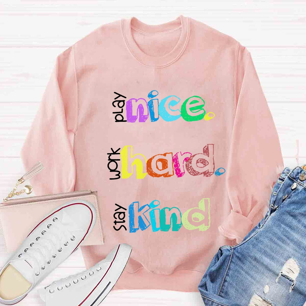 Play Nice Work Hard Stay Kind Teacher Sweatshirt