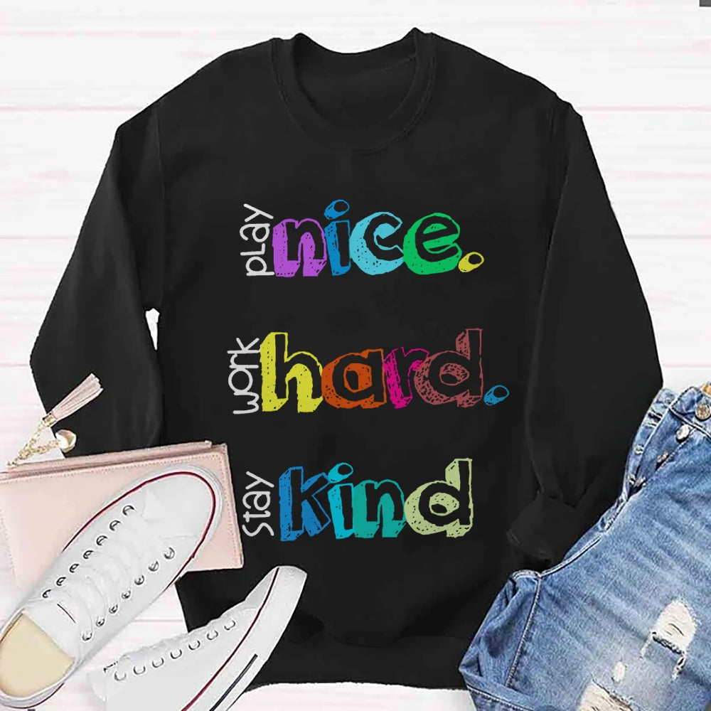 Play Nice Work Hard Stay Kind Teacher Sweatshirt