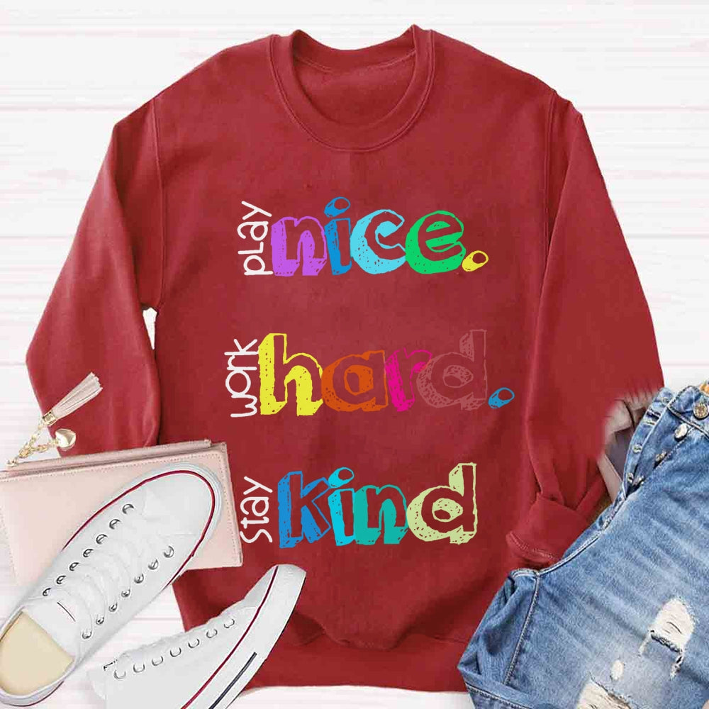 Play Nice Work Hard Stay Kind Teacher Sweatshirt