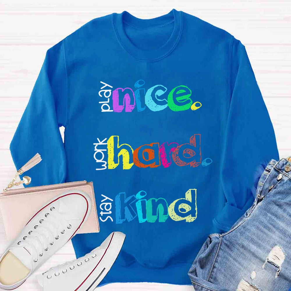 Play Nice Work Hard Stay Kind Teacher Sweatshirt