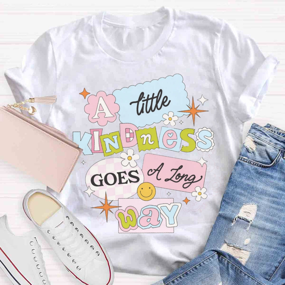 A Little Kindness Goes A Long Way T-shirt