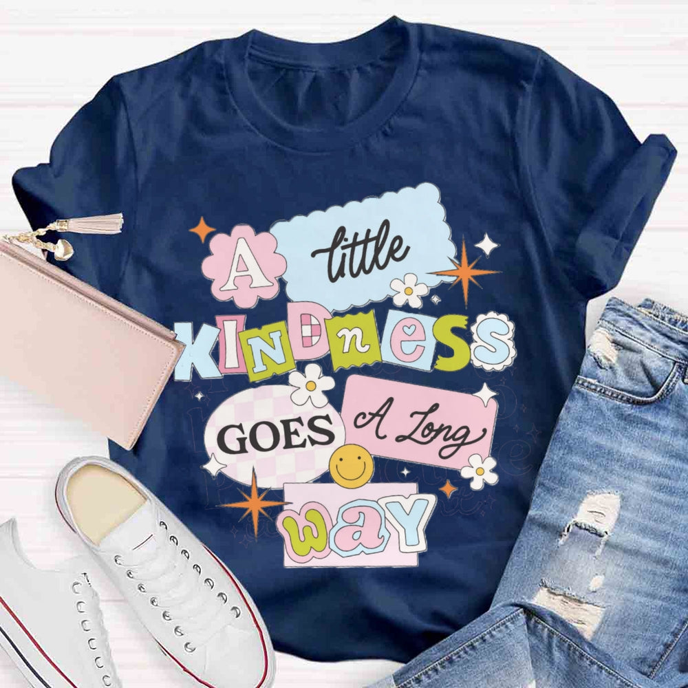 A Little Kindness Goes A Long Way T-shirt