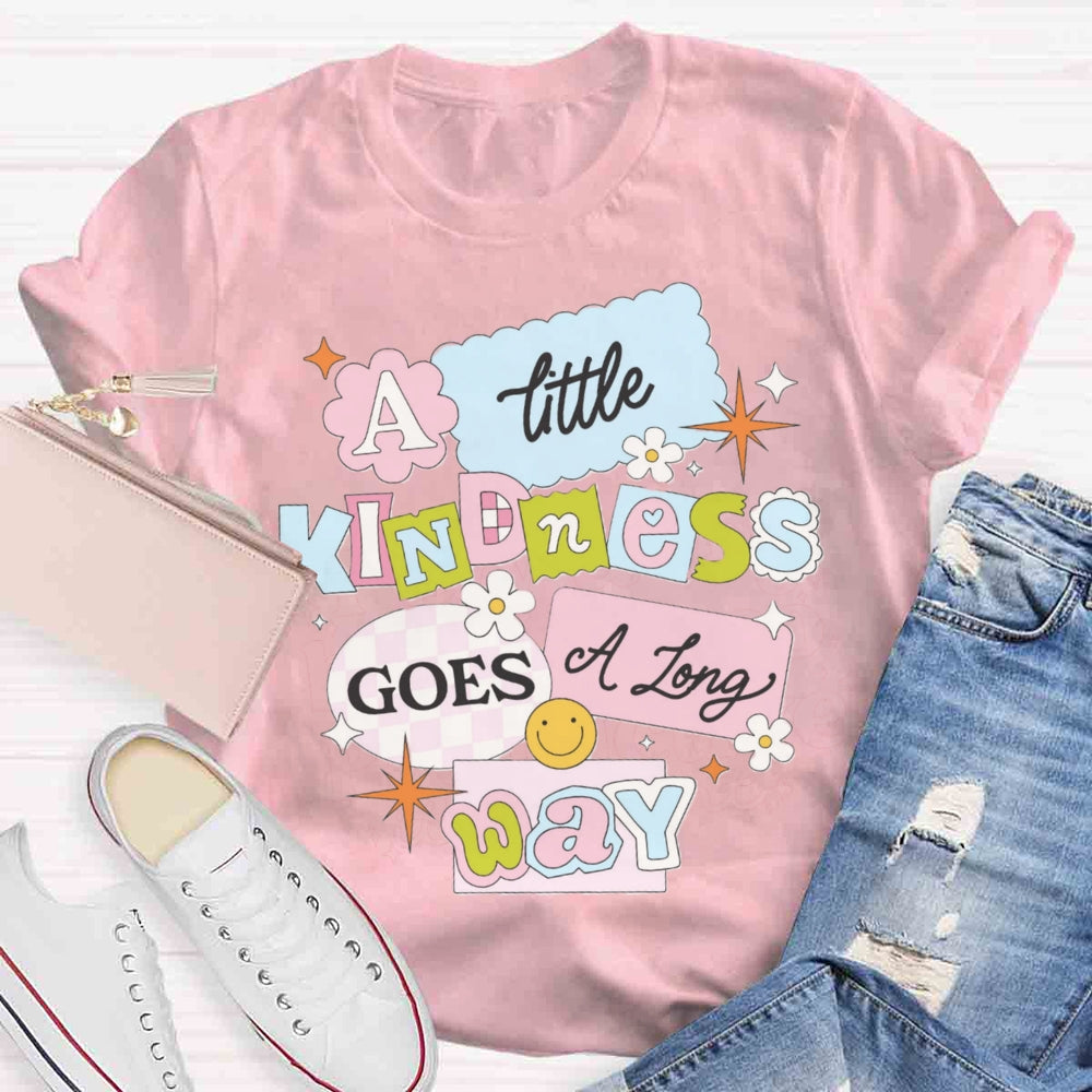 A Little Kindness Goes A Long Way T-shirt