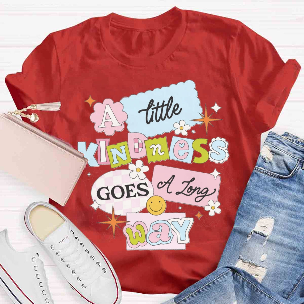 A Little Kindness Goes A Long Way T-shirt