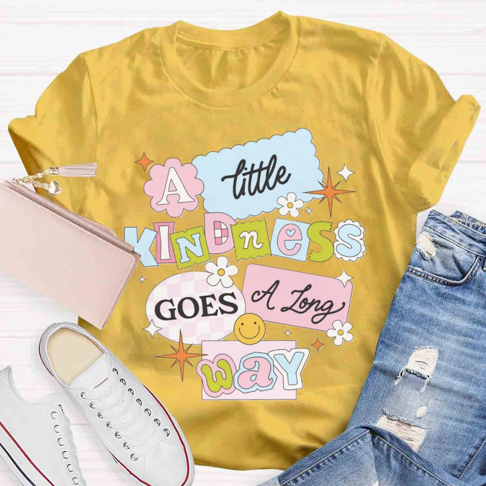 A Little Kindness Goes A Long Way T-shirt