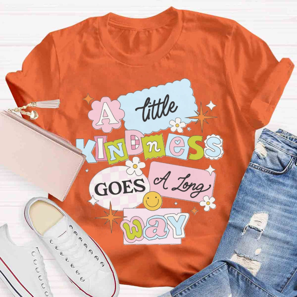 A Little Kindness Goes A Long Way T-shirt