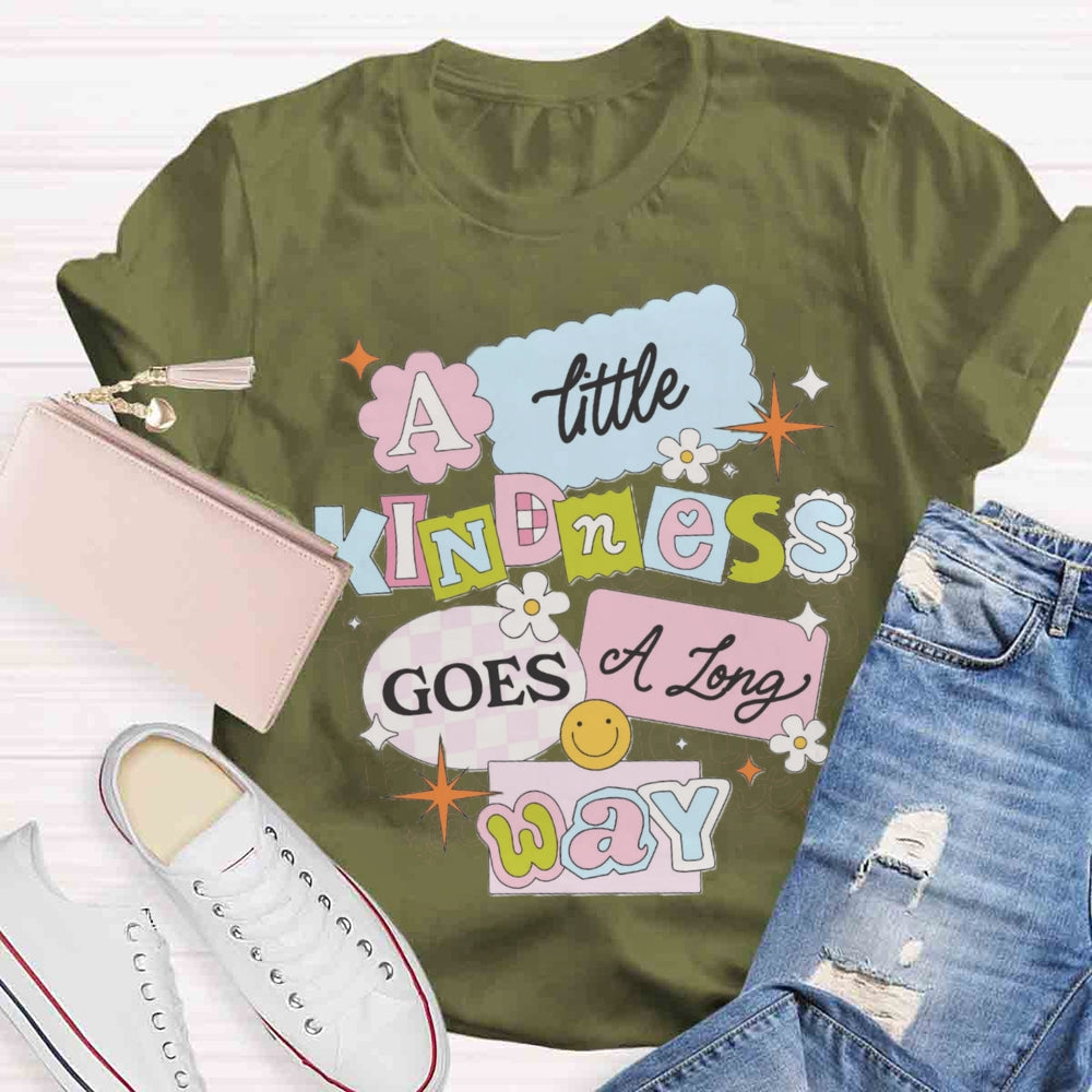 A Little Kindness Goes A Long Way T-shirt