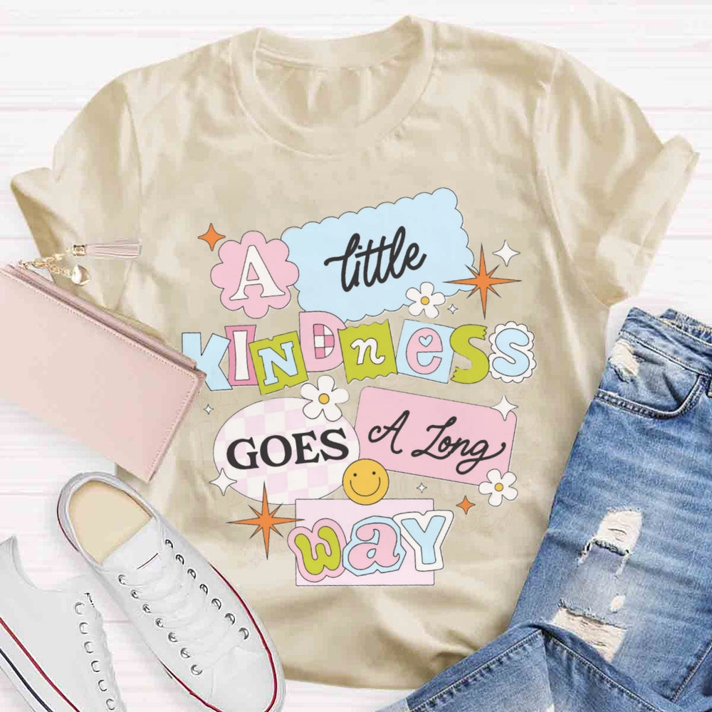 A Little Kindness Goes A Long Way T-shirt