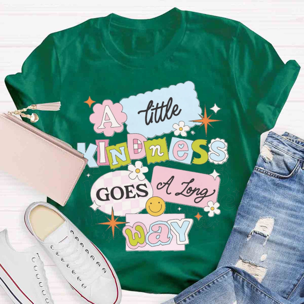 A Little Kindness Goes A Long Way T-shirt