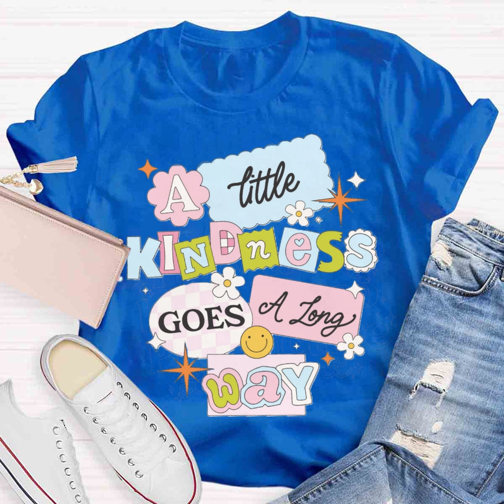 A Little Kindness Goes A Long Way T-shirt