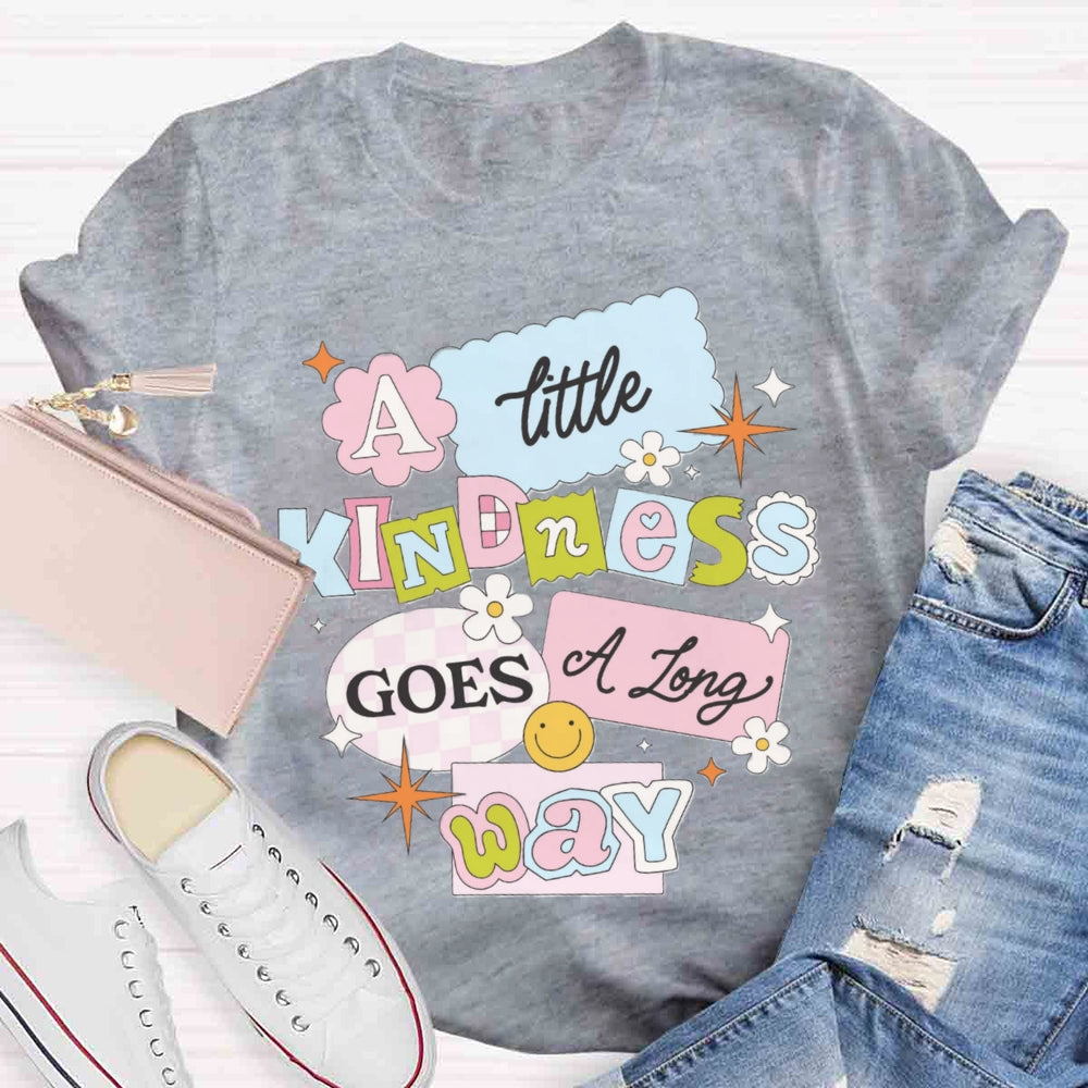 A Little Kindness Goes A Long Way T-shirt