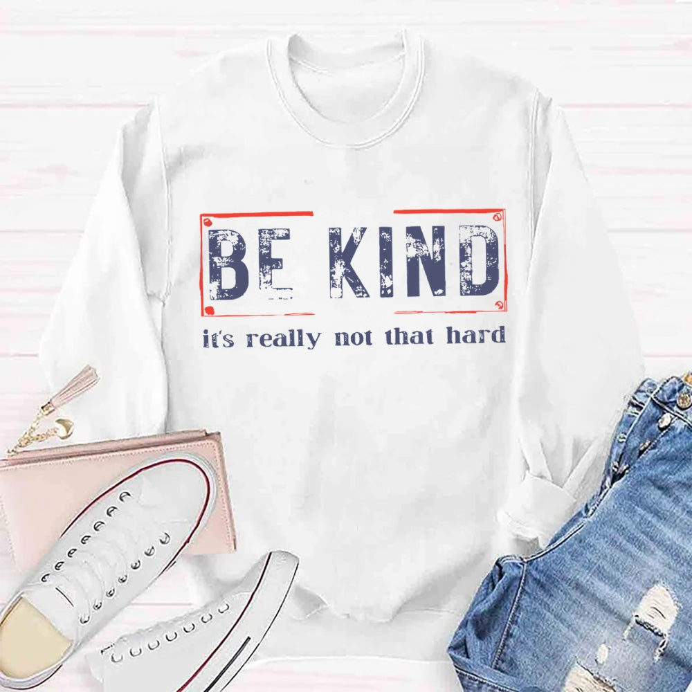 Be Kind Is Really Not That Hard Sweatshirt