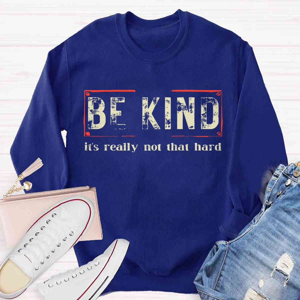 Be Kind Is Really Not That Hard Sweatshirt