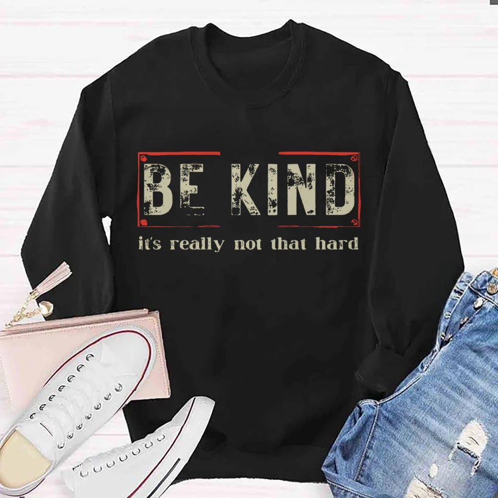 Be Kind Is Really Not That Hard Sweatshirt