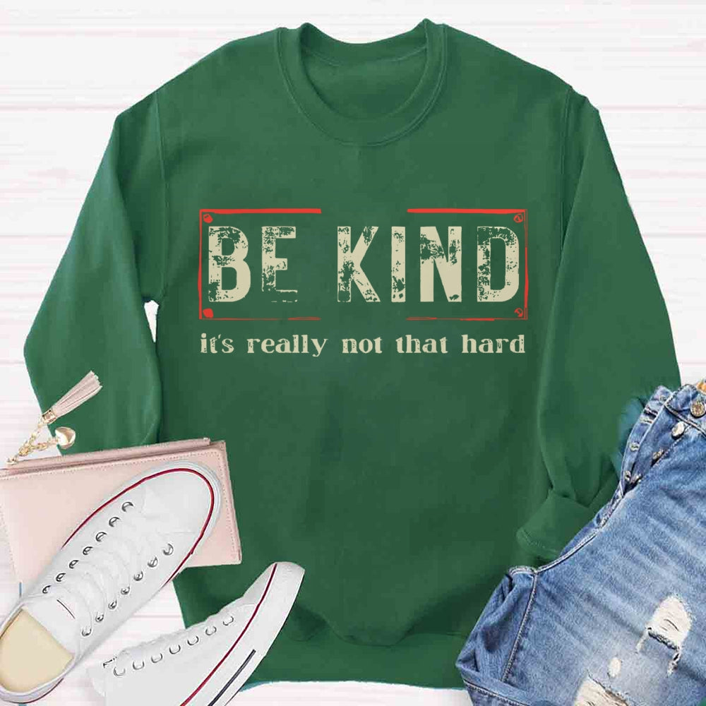 Be Kind Is Really Not That Hard Sweatshirt