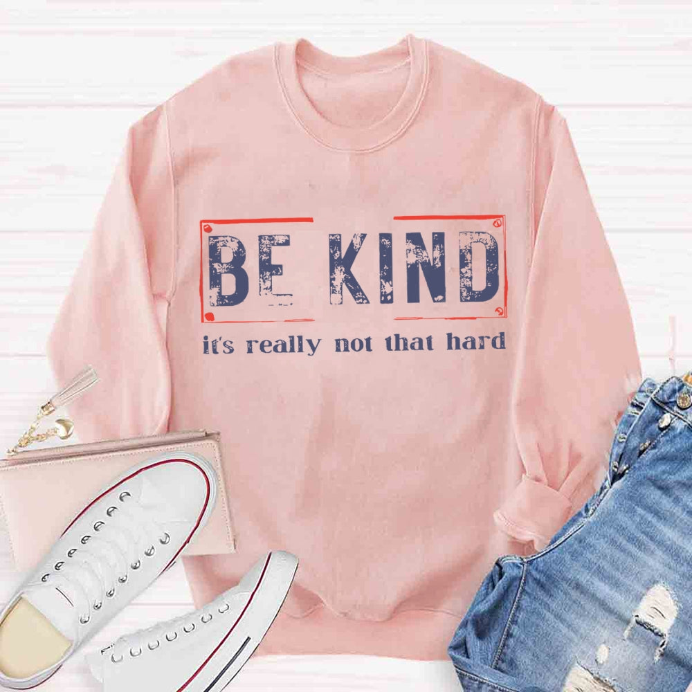 Be Kind Is Really Not That Hard Sweatshirt