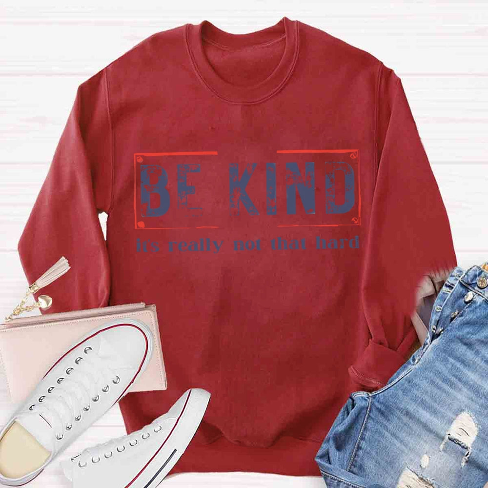 Be Kind Is Really Not That Hard Sweatshirt